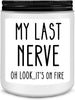 Birthday Gifts for Women, Funny Gifts for Best Friend Women - My Last Nerve Candle - Unique Birthday Gifts for Women, Her, Mom, BFF, Sister